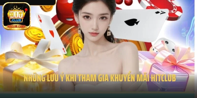 Những lưu ý khi tham gia khuyến mãi Hitclub