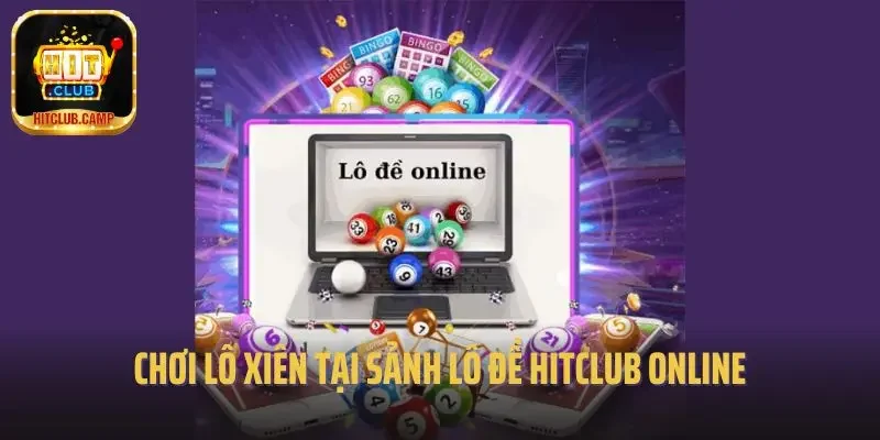 Chơi lô xiên tại sảnh lô đề Hitclub online